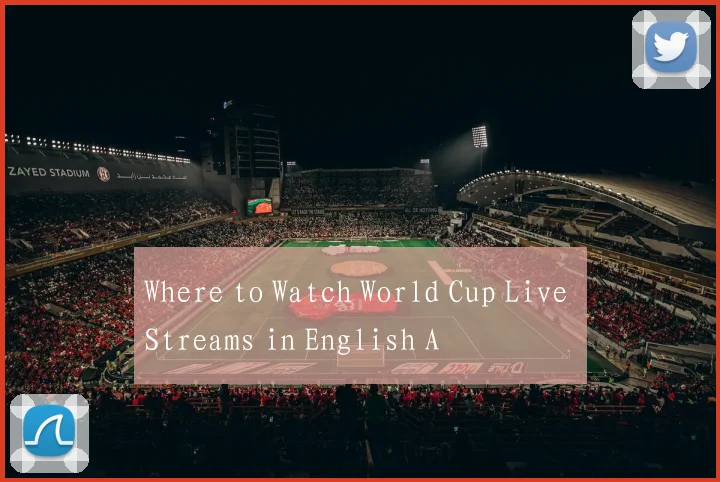 Where to Watch World Cup Live Streams in English A
