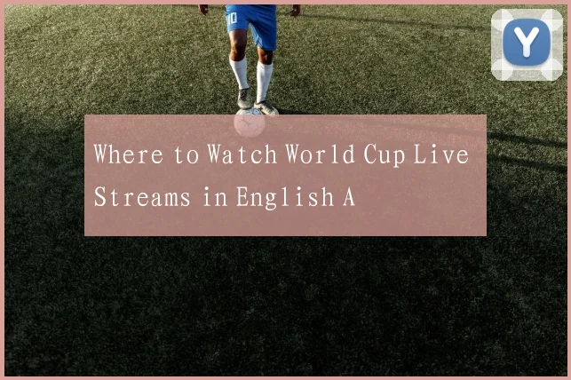 Where to Watch World Cup Live Streams in English A